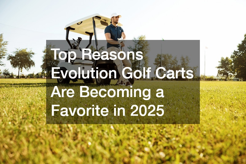 Top Reasons Evolution Golf Carts Are Becoming a Favorite in 2025