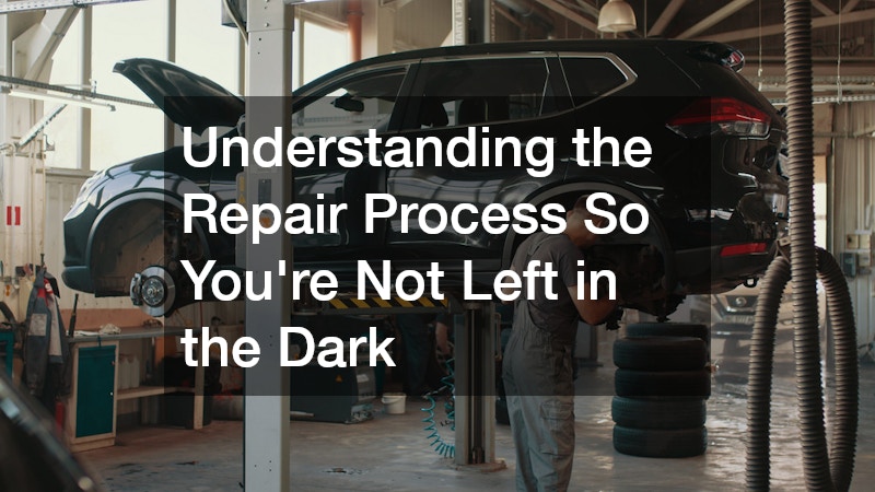 Understanding the Repair Process So You’re Not Left in the Dark
