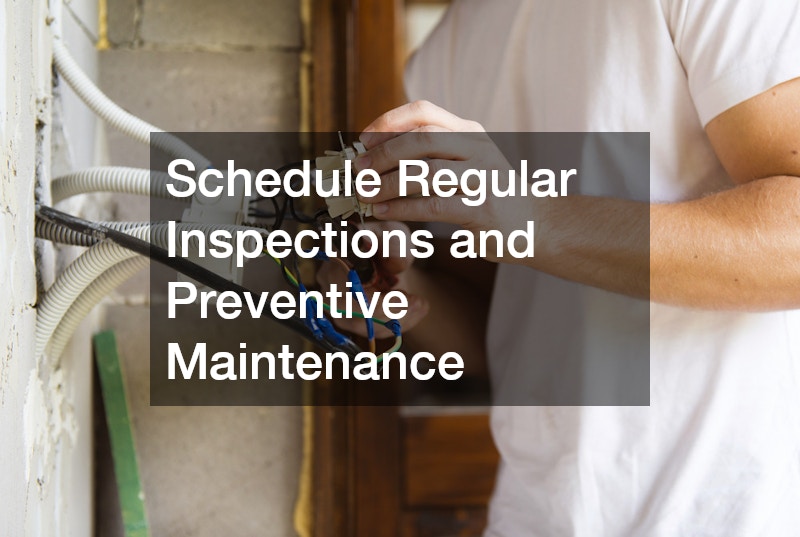 Schedule Regular Inspections and Preventive Maintenance