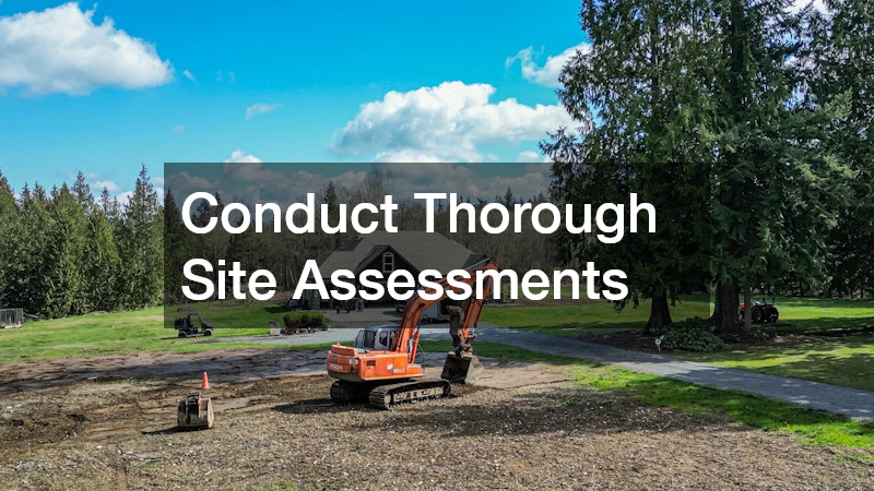 Conduct Thorough Site Assessments