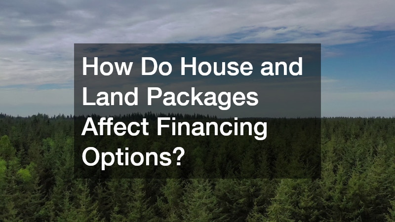 How Do House and Land Packages Affect Financing Options?