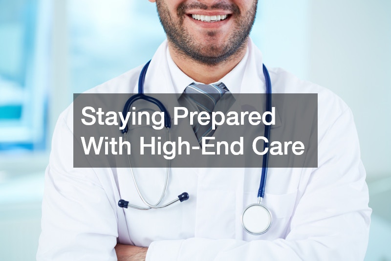 Staying Prepared With High-End Care