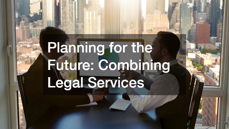 Planning for the Future: Combining Legal Services