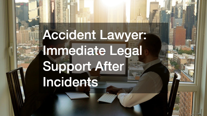 Accident Lawyer: Immediate Legal Support After Incidents