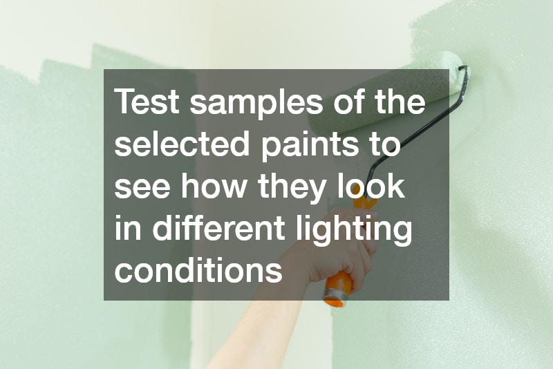 Test samples of the selected paints to see how they look in different lighting conditions
