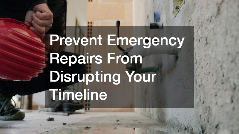 Prevent Emergency Repairs From Disrupting Your Timeline