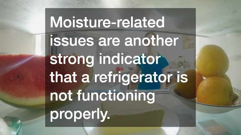 Moisture-related issues are another strong indicator that a refrigerator is not functioning properly.