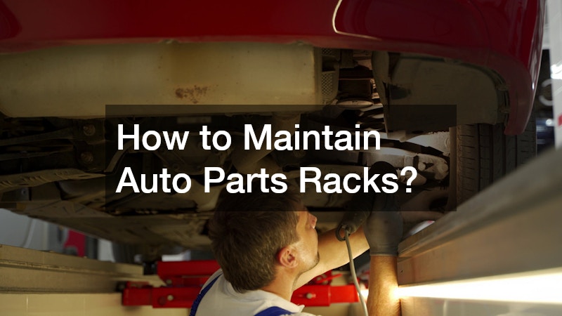 How to Maintain Auto Parts Racks?