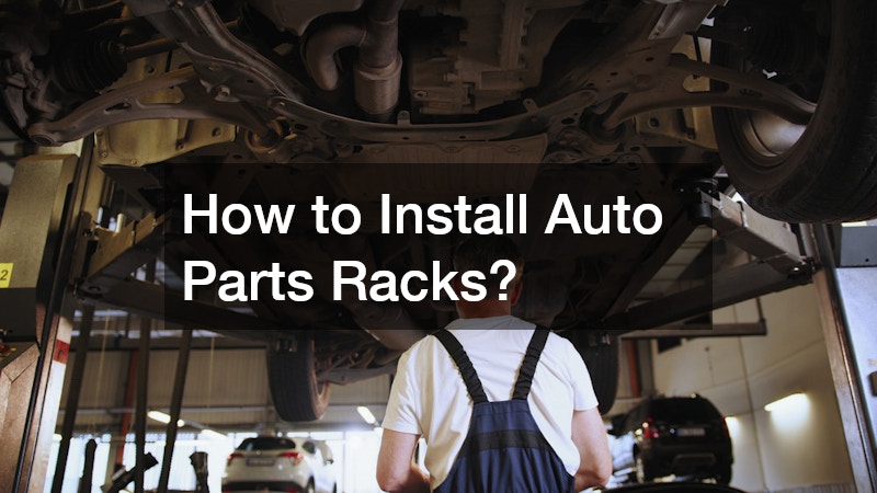 How to Install Auto Parts Racks?