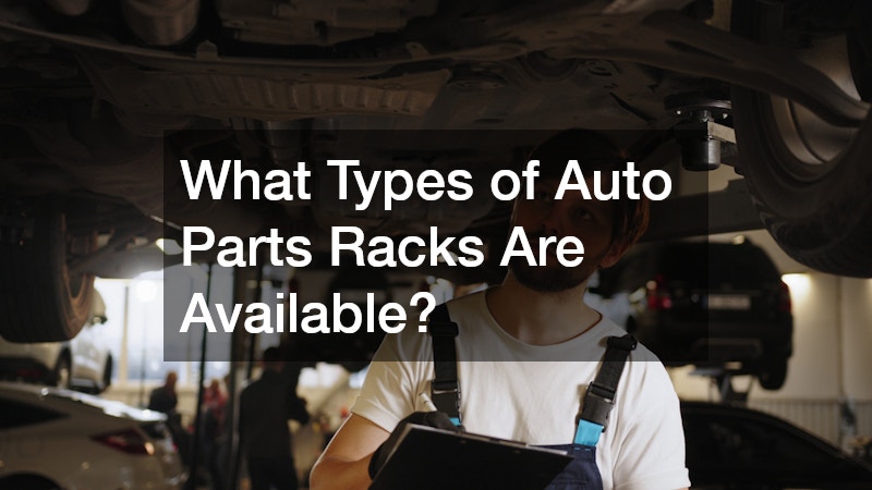 What Types of Auto Parts Racks Are Available?