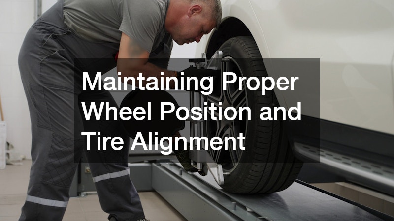 Maintaining Proper Wheel Position and Tire Alignment