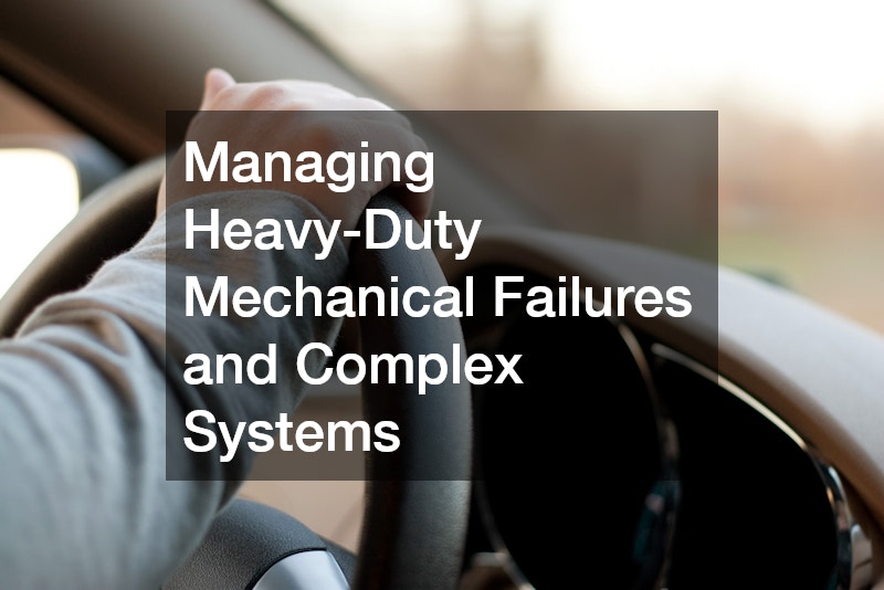 Managing Heavy-Duty Mechanical Failures and Complex Systems