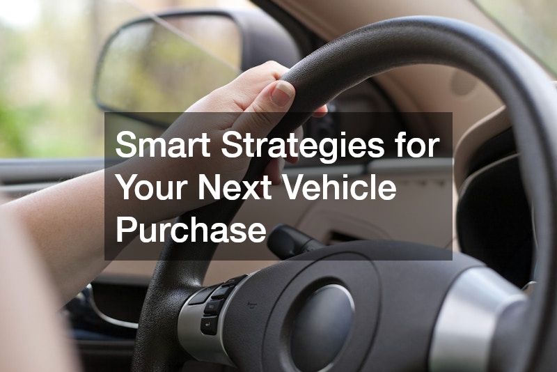 Smart Strategies for Your Next Vehicle Purchase