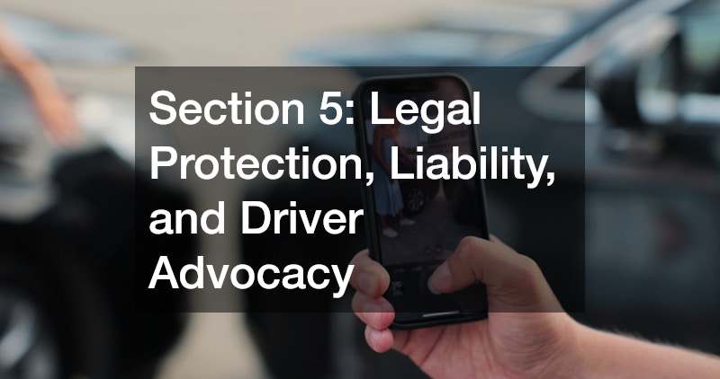 Section 5: Legal Protection, Liability, and Driver Advocacy