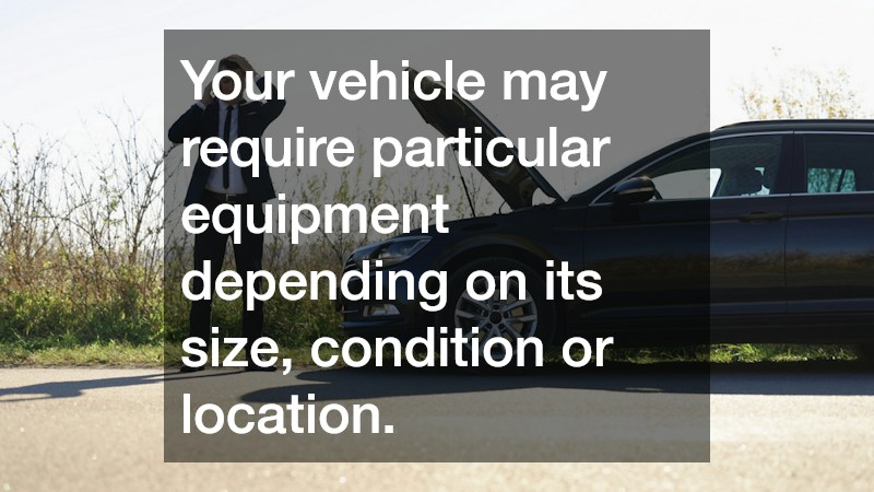 Your vehicle may require particular equipment depending on its size, condition or location.