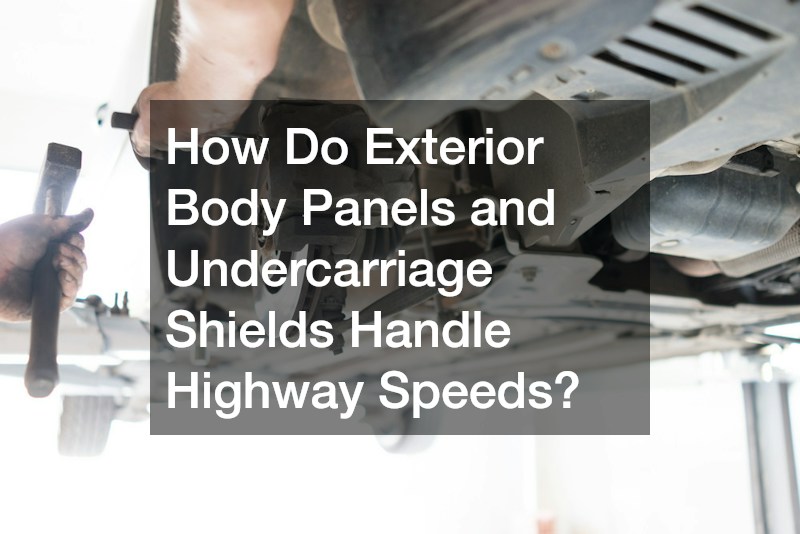 How Do Exterior Body Panels and Undercarriage Shields Handle Highway Speeds?