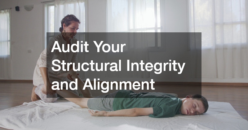 Audit Your Structural Integrity and Alignment