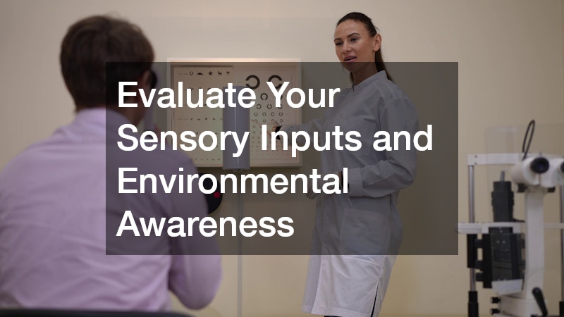Evaluate Your Sensory Inputs and Environmental Awareness