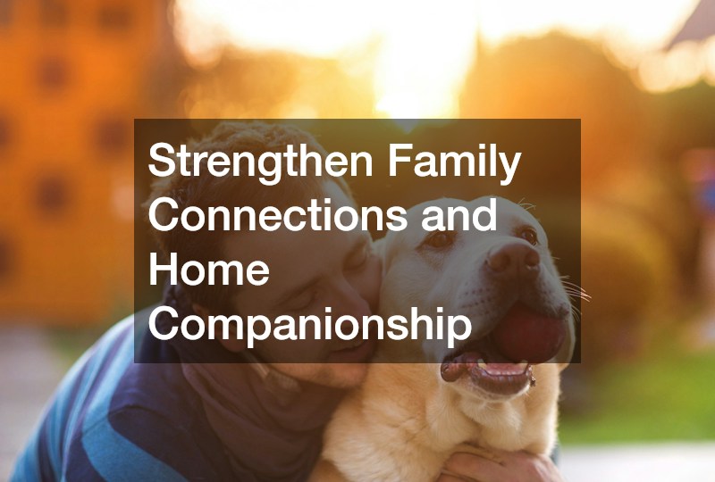 Strengthen Family Connections and Home Companionship