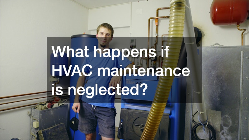 What happens if HVAC maintenance is neglected?