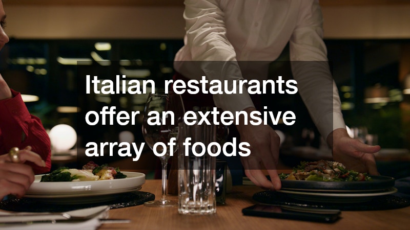 Italian restaurants offer an extensive array of foods