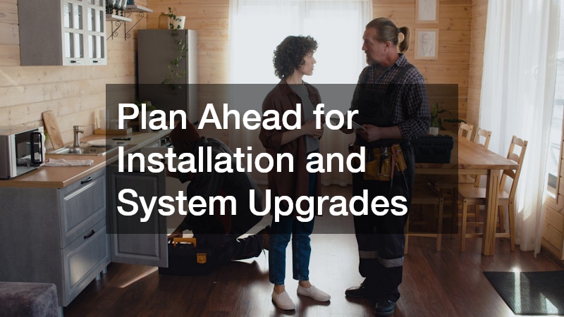 Plan Ahead for Installation and System Upgrades