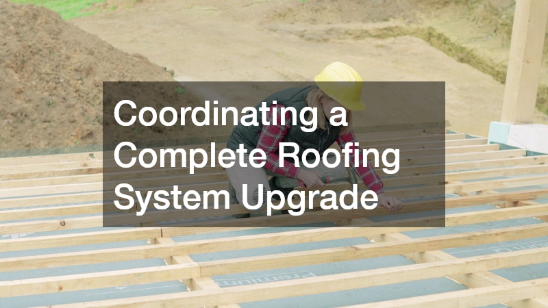 Coordinating a Complete Roofing System Upgrade