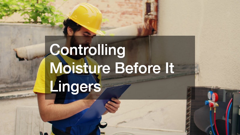 Controlling Moisture Before It Lingers