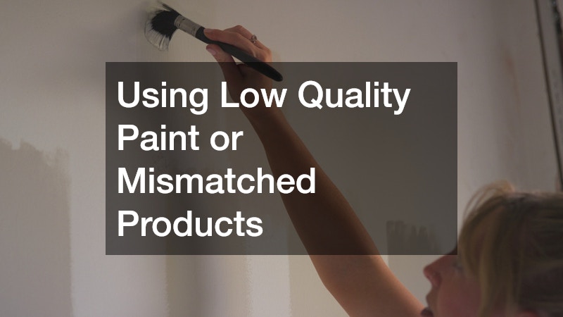 Using Low Quality Paint or Mismatched Products
