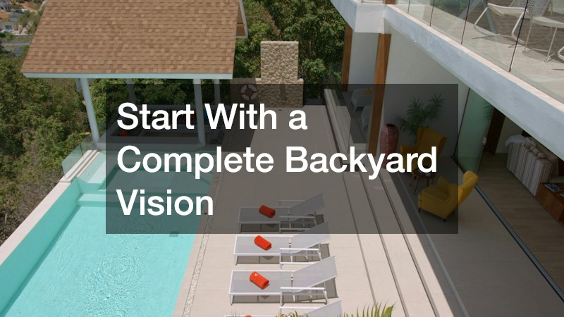 Start With a Complete Backyard Vision