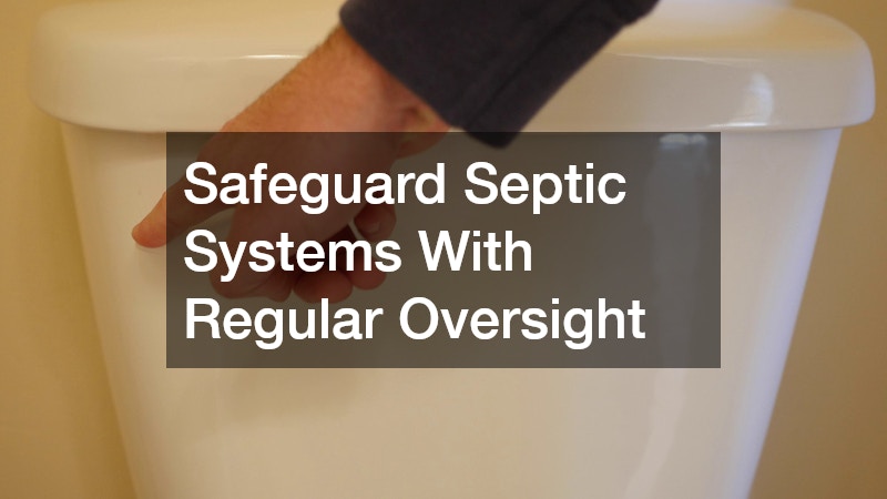 Safeguard Septic Systems With Regular Oversight