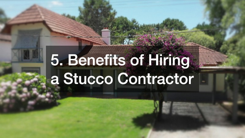 5. Benefits of Hiring a Stucco Contractor