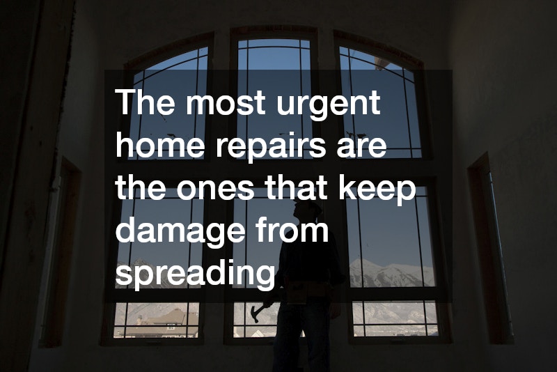 The most urgent home repairs are the ones that keep damage from spreading
