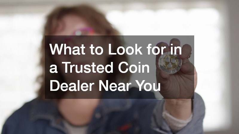 What to Look for in a Trusted Coin Dealer Near You