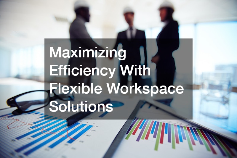 Maximizing Efficiency With Flexible Workspace Solutions