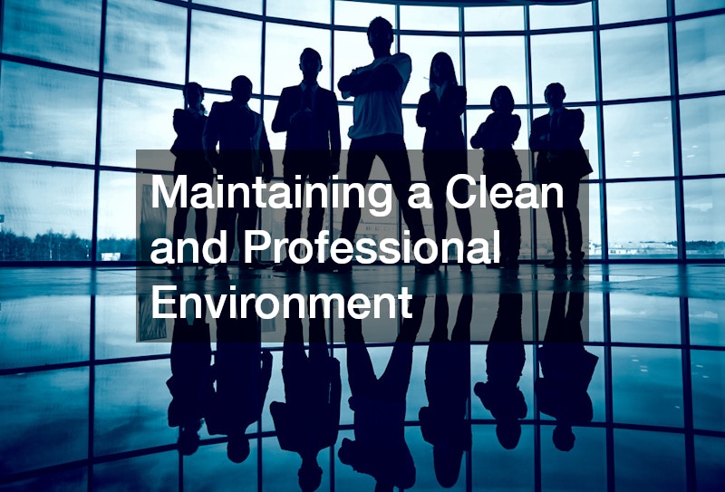 Maintaining a Clean and Professional Environment