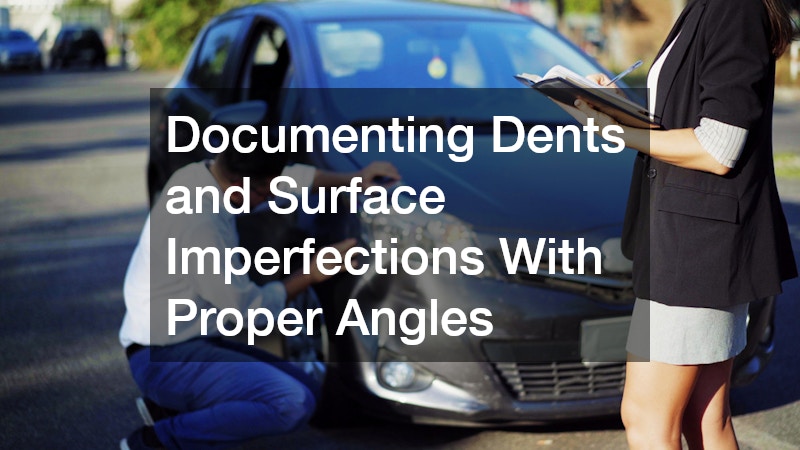Documenting Dents and Surface Imperfections With Proper Angles