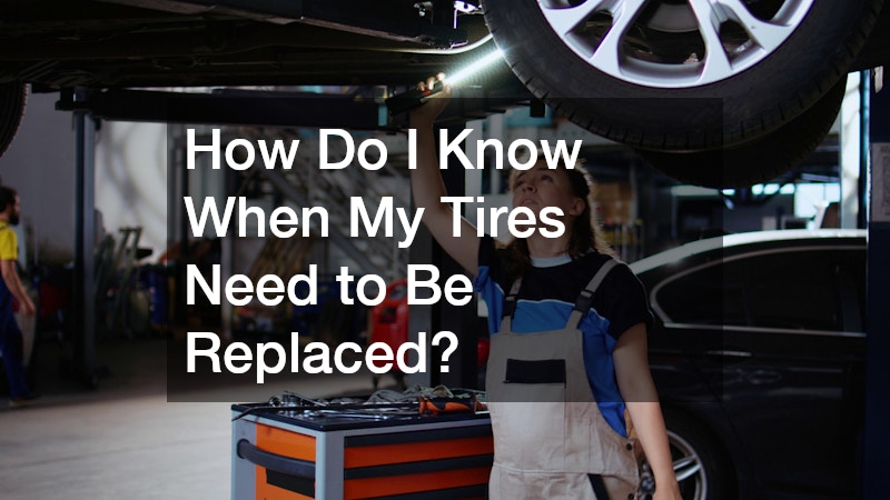 How Do I Know When My Tires Need to Be Replaced?