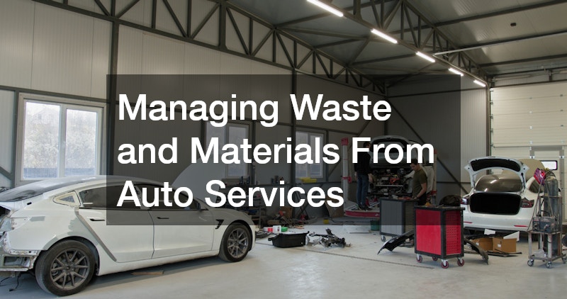 Managing Waste and Materials From Auto Services