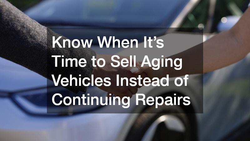 Know When It’s Time to Sell Aging Vehicles Instead of Continuing Repairs