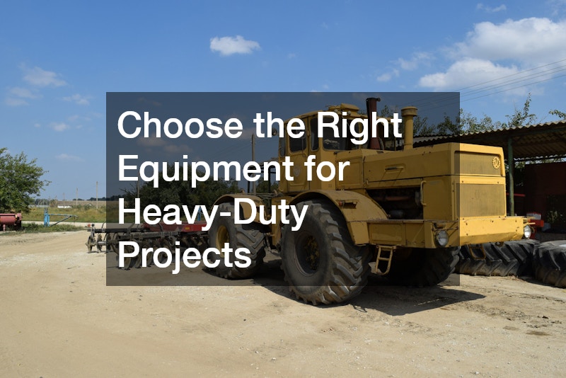 Choose the Right Equipment for Heavy-Duty Projects