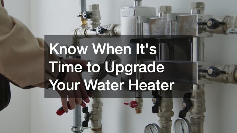 Know When It’s Time to Upgrade Your Water Heater