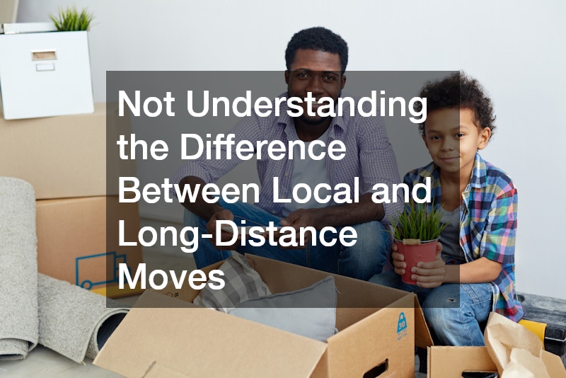 Not Understanding the Difference Between Local and Long-Distance Moves