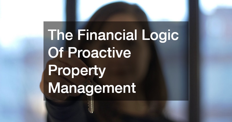 The Financial Logic Of Proactive Property Management