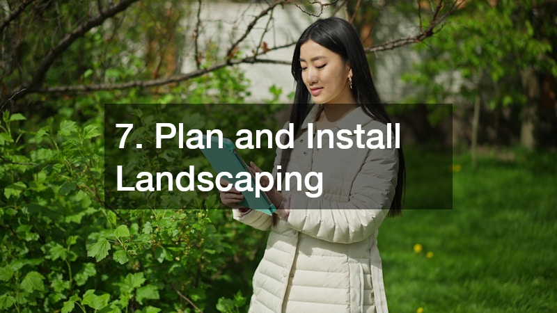7. Plan and Install Landscaping