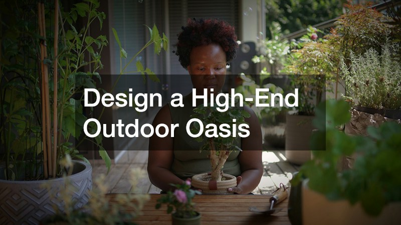Design a High-End Outdoor Oasis