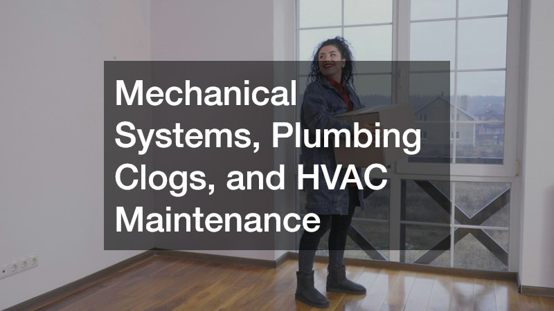 Mechanical Systems, Plumbing Clogs, and HVAC Maintenance