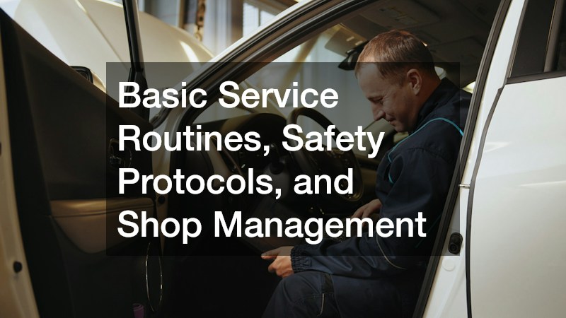 Basic Service Routines, Safety Protocols, and Shop Management