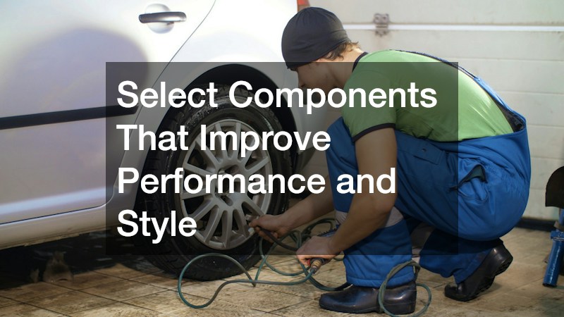 Select Components That Improve Performance and Style
