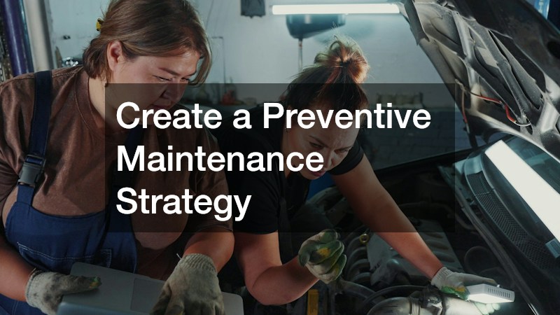 Create a Preventive Maintenance Strategy